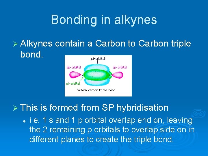 Bonding in alkynes Ø Alkynes contain a Carbon to Carbon triple bond. Ø This