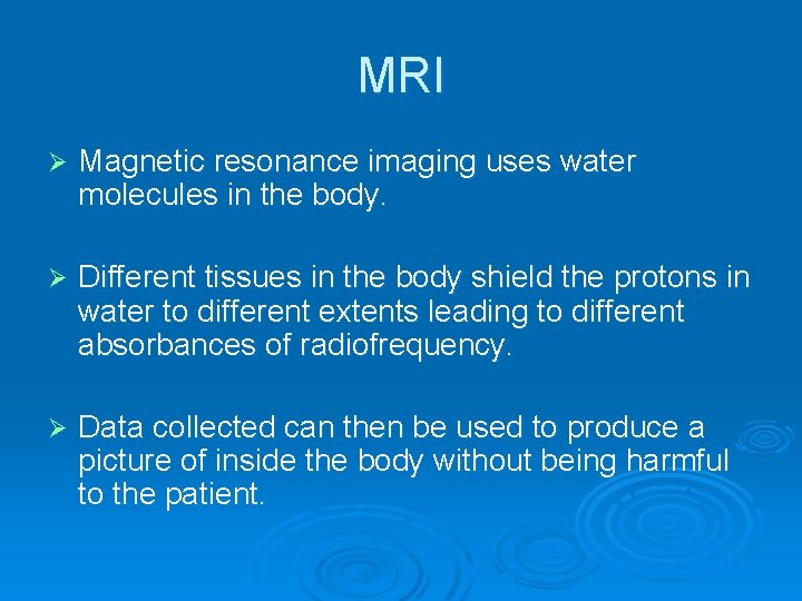 MRI Ø Magnetic resonance imaging uses water molecules in the body. Ø Different tissues