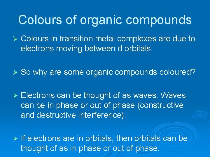 Colours of organic compounds Ø Colours in transition metal complexes are due to electrons