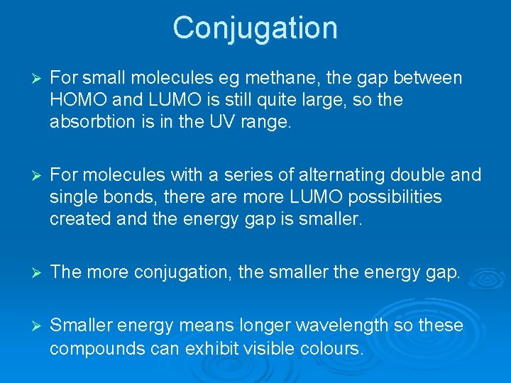 Conjugation Ø For small molecules eg methane, the gap between HOMO and LUMO is