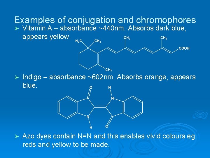 Examples of conjugation and chromophores Ø Vitamin A – absorbance ~440 nm. Absorbs dark