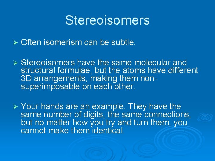 Stereoisomers Ø Often isomerism can be subtle. Ø Stereoisomers have the same molecular and