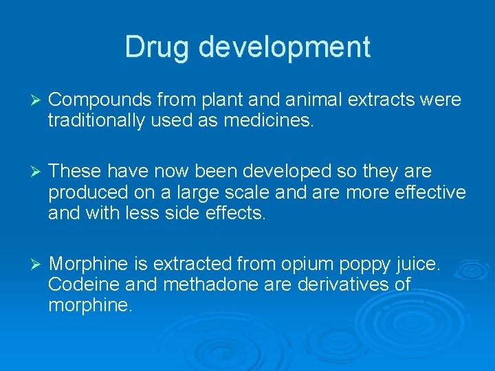 Drug development Ø Compounds from plant and animal extracts were traditionally used as medicines.