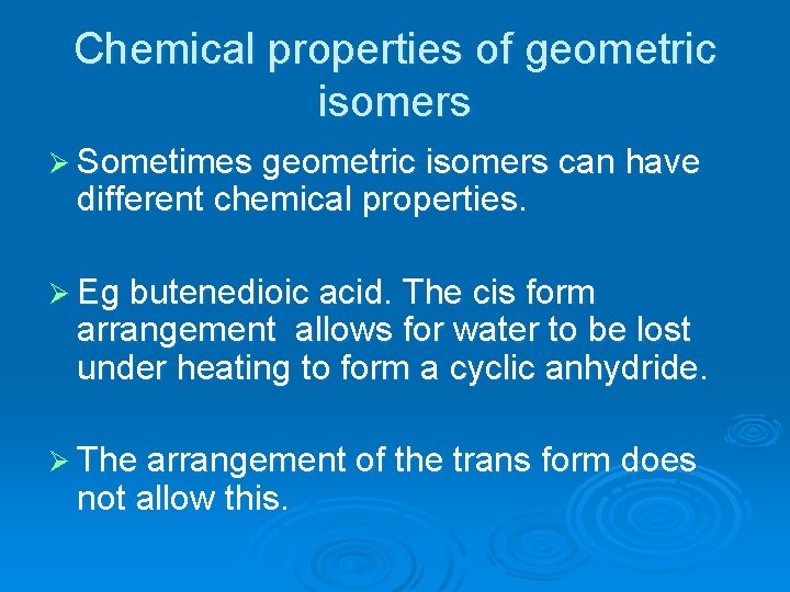 Chemical properties of geometric isomers Ø Sometimes geometric isomers can have different chemical properties.