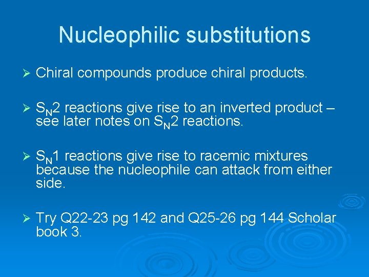 Nucleophilic substitutions Ø Chiral compounds produce chiral products. Ø SN 2 reactions give rise