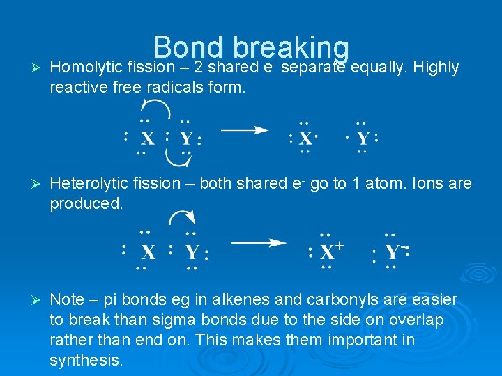Bond breaking Ø Homolytic fission – 2 shared e separate equally. Highly - reactive