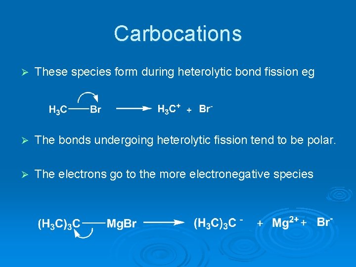 Carbocations Ø These species form during heterolytic bond fission eg Ø The bonds undergoing