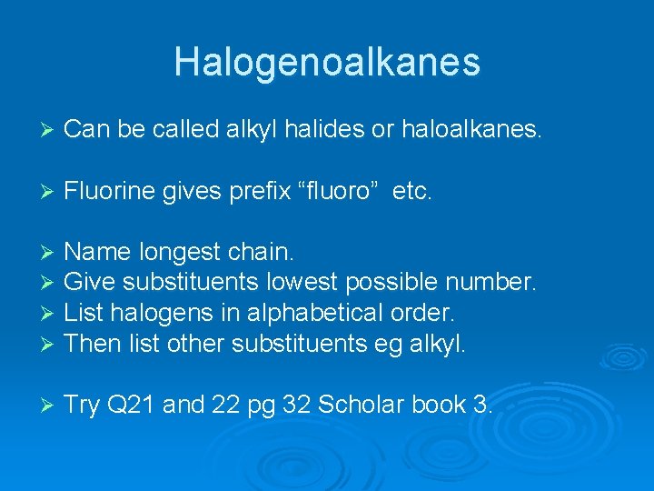 Halogenoalkanes Ø Can be called alkyl halides or haloalkanes. Ø Fluorine gives prefix “fluoro”