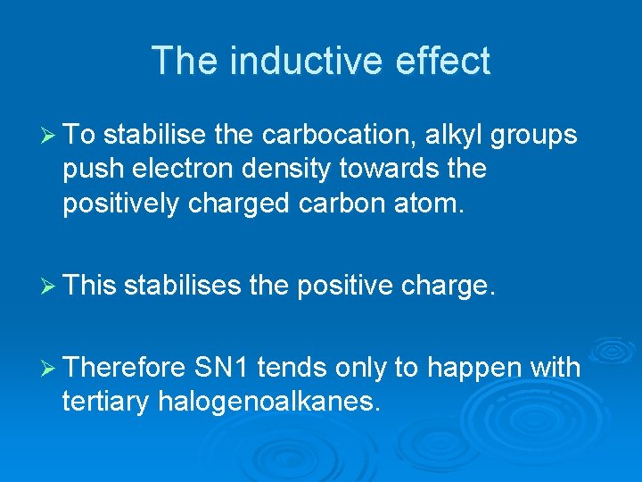 The inductive effect Ø To stabilise the carbocation, alkyl groups push electron density towards