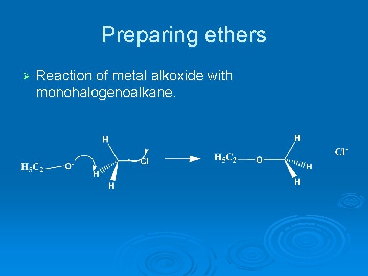Preparing ethers Ø Reaction of metal alkoxide with monohalogenoalkane. 