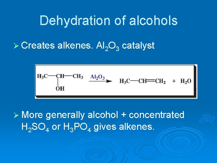 Dehydration of alcohols Ø Creates alkenes. Al 2 O 3 catalyst Ø More generally