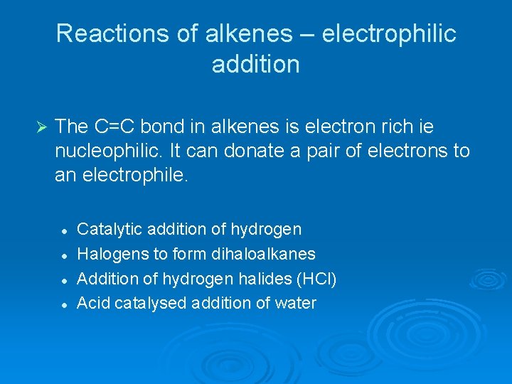 Reactions of alkenes – electrophilic addition Ø The C=C bond in alkenes is electron