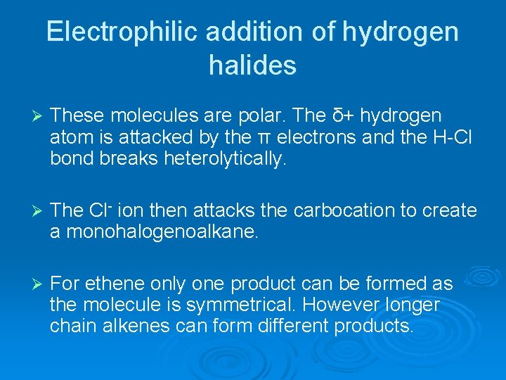 Electrophilic addition of hydrogen halides Ø These molecules are polar. The δ+ hydrogen atom