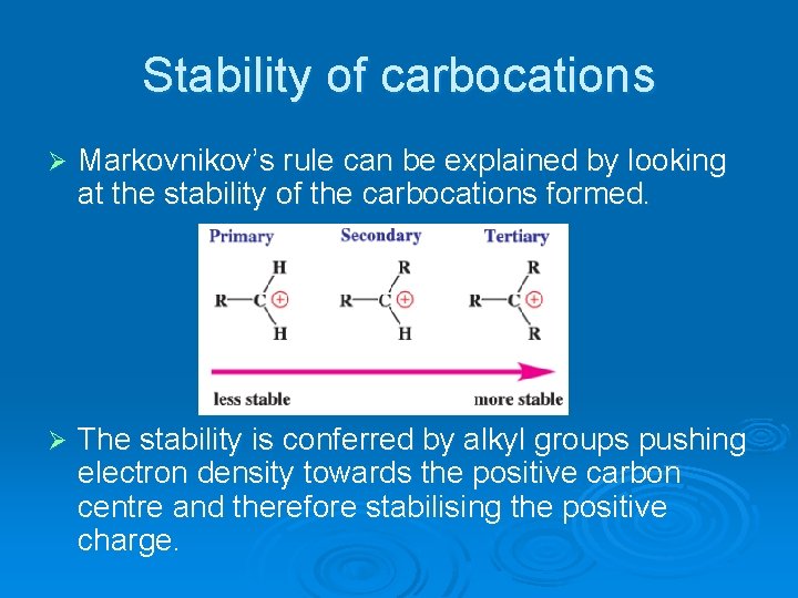 Stability of carbocations Ø Markovnikov’s rule can be explained by looking at the stability
