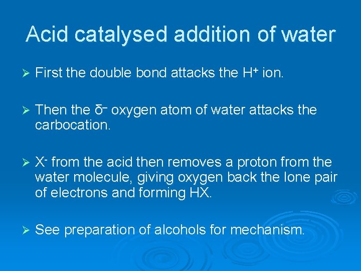 Acid catalysed addition of water Ø First the double bond attacks the H+ ion.