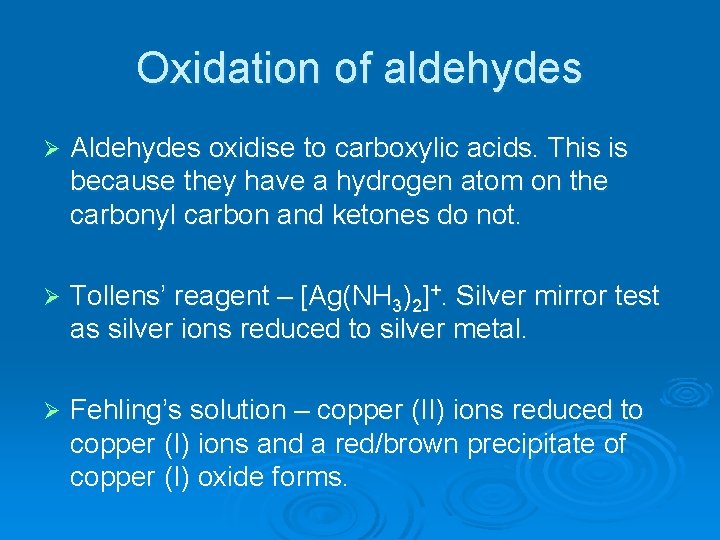 Oxidation of aldehydes Ø Aldehydes oxidise to carboxylic acids. This is because they have
