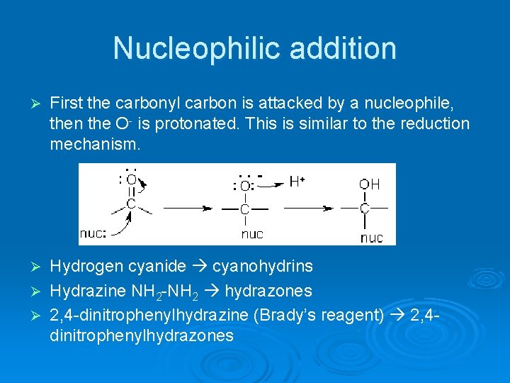 Nucleophilic addition Ø First the carbonyl carbon is attacked by a nucleophile, then the