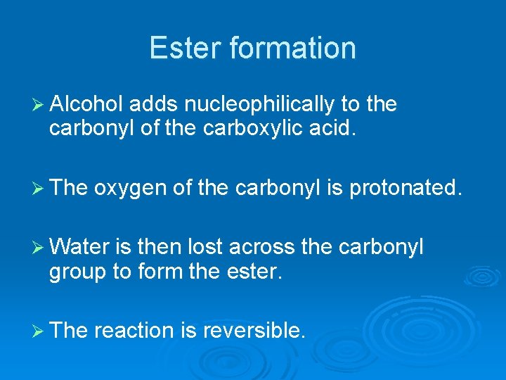 Ester formation Ø Alcohol adds nucleophilically to the carbonyl of the carboxylic acid. Ø