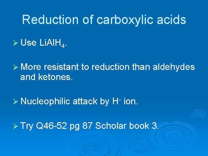 Reduction of carboxylic acids Ø Use Li. Al. H 4. Ø More resistant to