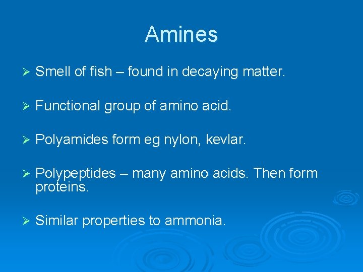 Amines Ø Smell of fish – found in decaying matter. Ø Functional group of