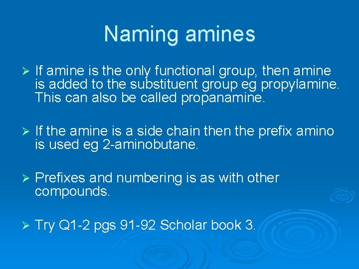 Naming amines Ø If amine is the only functional group, then amine is added