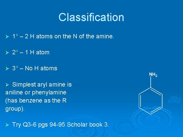 Classification Ø 1° – 2 H atoms on the N of the amine. Ø