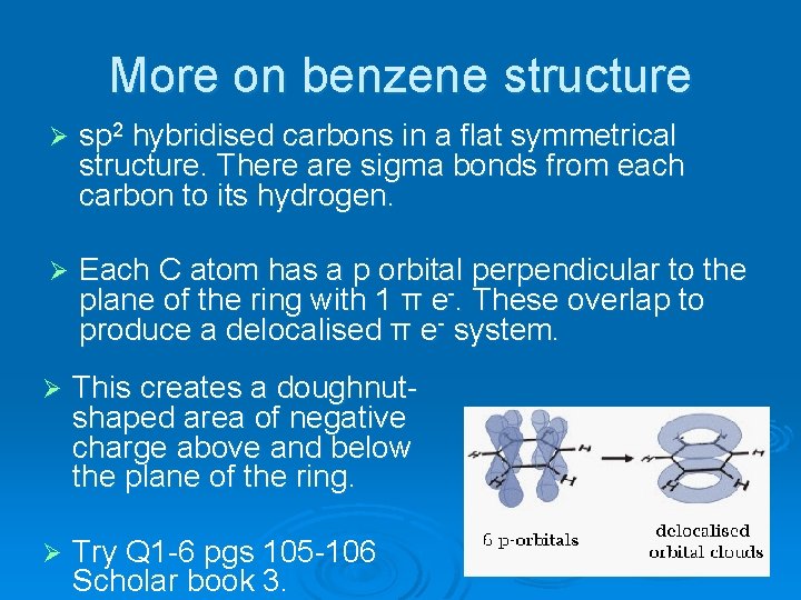 More on benzene structure Ø sp 2 hybridised carbons in a flat symmetrical structure.