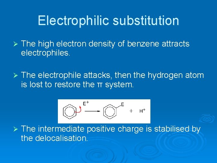 Electrophilic substitution Ø The high electron density of benzene attracts electrophiles. Ø The electrophile