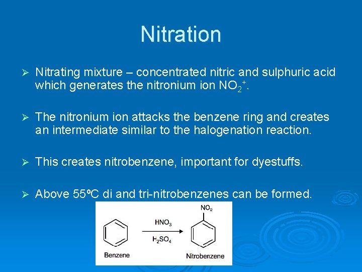 Nitration Ø Nitrating mixture – concentrated nitric and sulphuric acid which generates the nitronium