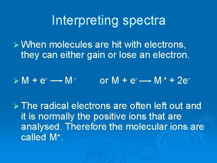 Interpreting spectra Ø When molecules are hit with electrons, they can either gain or