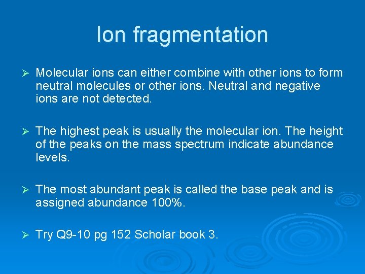 Ion fragmentation Ø Molecular ions can either combine with other ions to form neutral