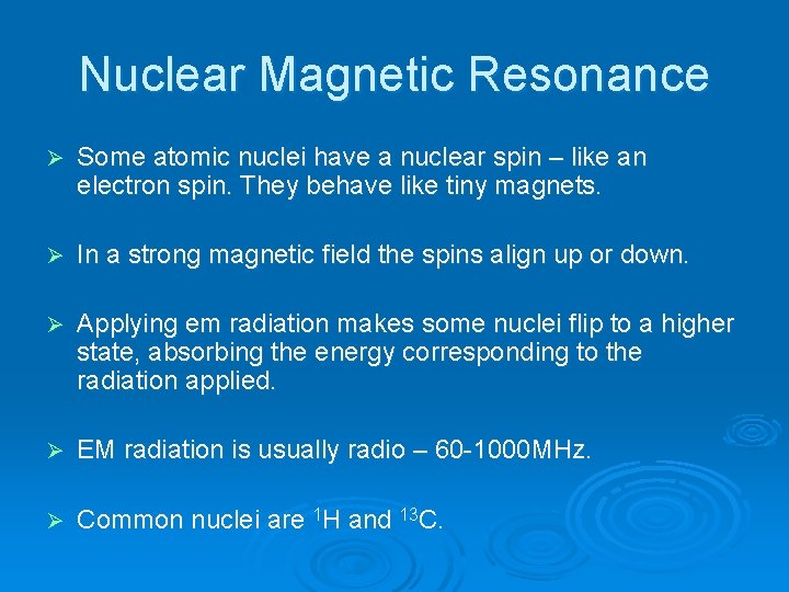 Nuclear Magnetic Resonance Ø Some atomic nuclei have a nuclear spin – like an