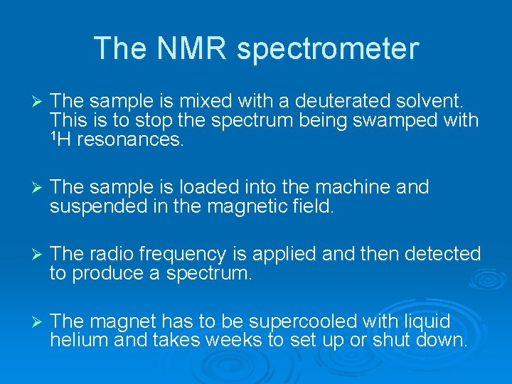 The NMR spectrometer Ø The sample is mixed with a deuterated solvent. This is