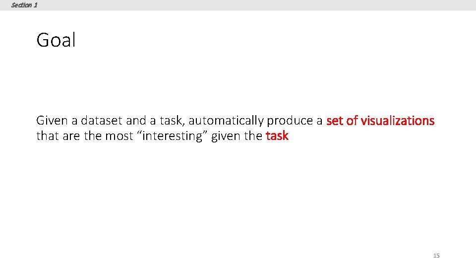 Section 1 Goal Given a dataset and a task, automatically produce a set of