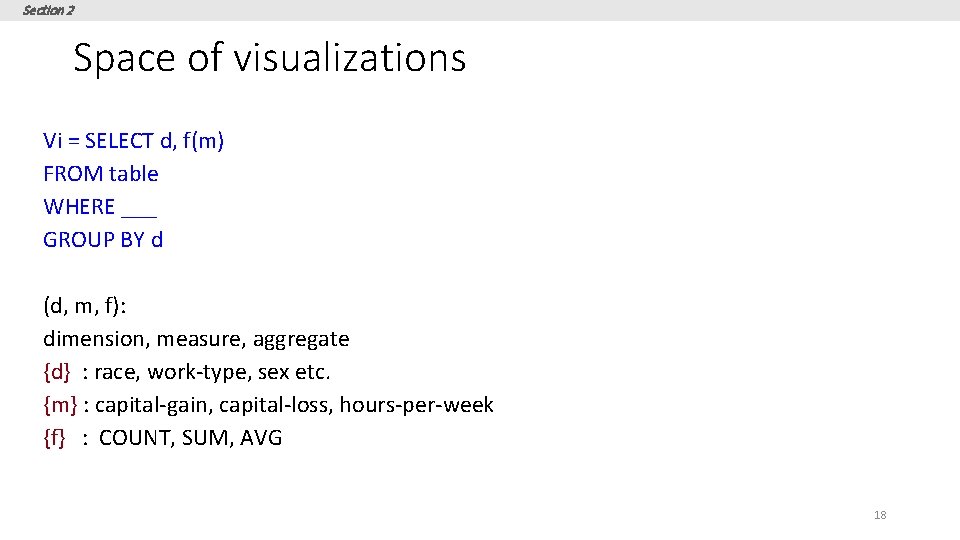 Section 2 Space of visualizations Vi = SELECT d, f(m) FROM table WHERE ___