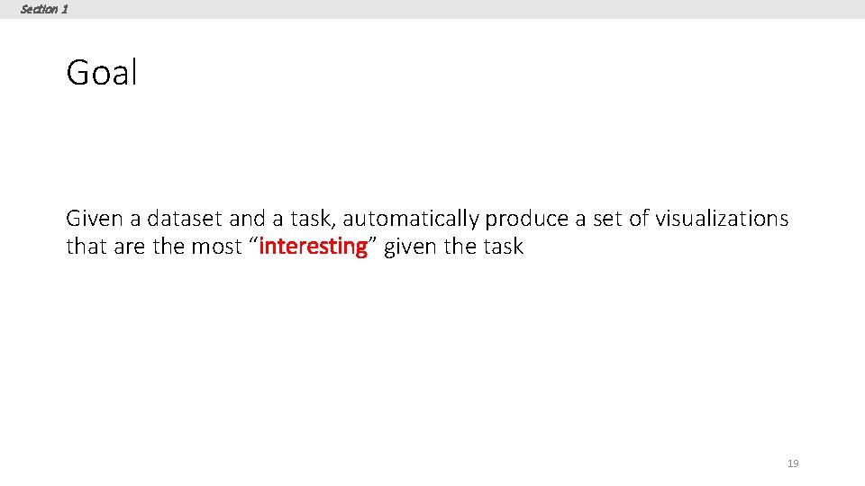 Section 1 Goal Given a dataset and a task, automatically produce a set of