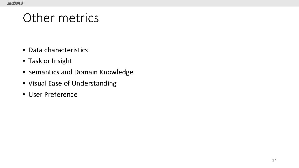 Section 2 Other metrics • • • Data characteristics Task or Insight Semantics and