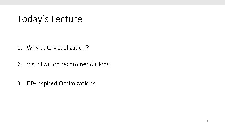 Today’s Lecture 1. Why data visualization? 2. Visualization recommendations 3. DB-inspired Optimizations 3 