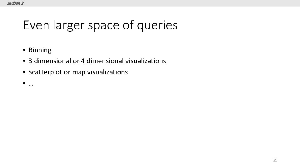 Section 3 Even larger space of queries • • Binning 3 dimensional or 4