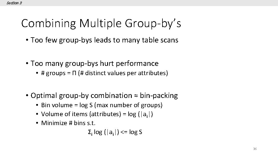 Section 3 Combining Multiple Group-by’s • Too few group-bys leads to many table scans