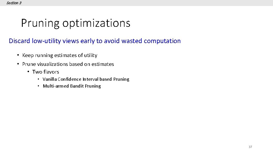 Section 3 Pruning optimizations Discard low-utility views early to avoid wasted computation • Keep