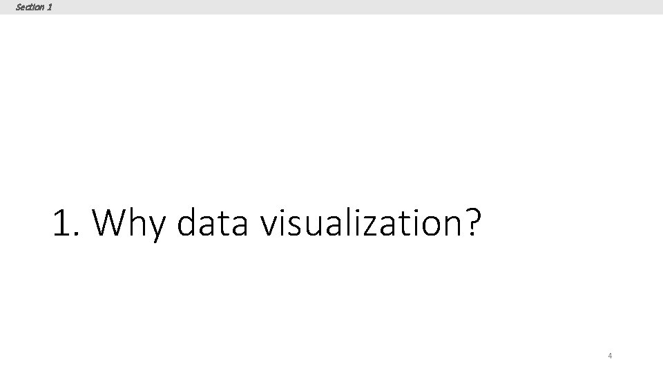 Section 1 1. Why data visualization? 4 