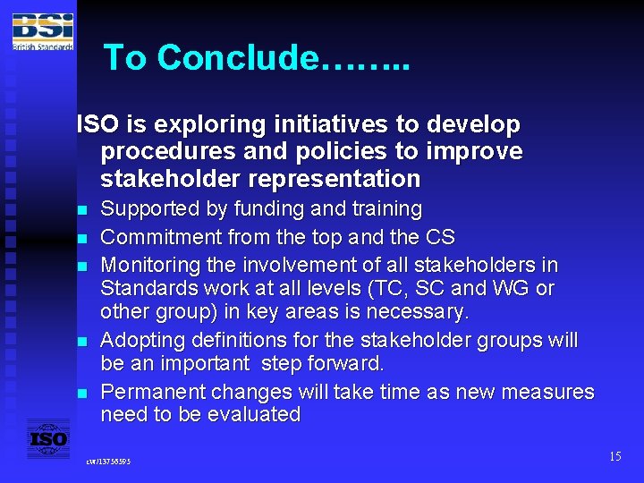 To Conclude……. . ISO is exploring initiatives to develop procedures and policies to improve