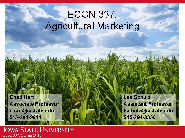 ECON 337: Agricultural Marketing Chad Hart Associate Professor chart@iastate. edu 515 -294 -9911 Econ