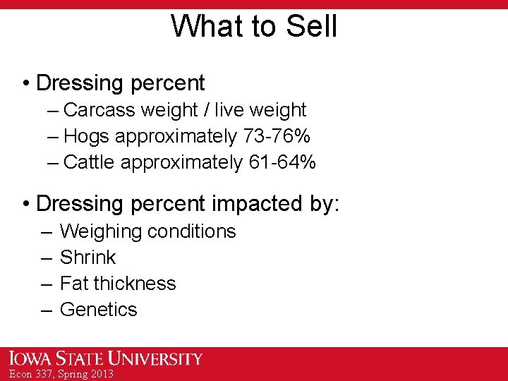 What to Sell • Dressing percent – Carcass weight / live weight – Hogs