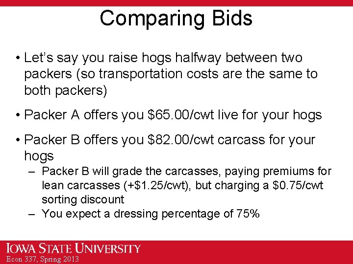 Comparing Bids • Let’s say you raise hogs halfway between two packers (so transportation