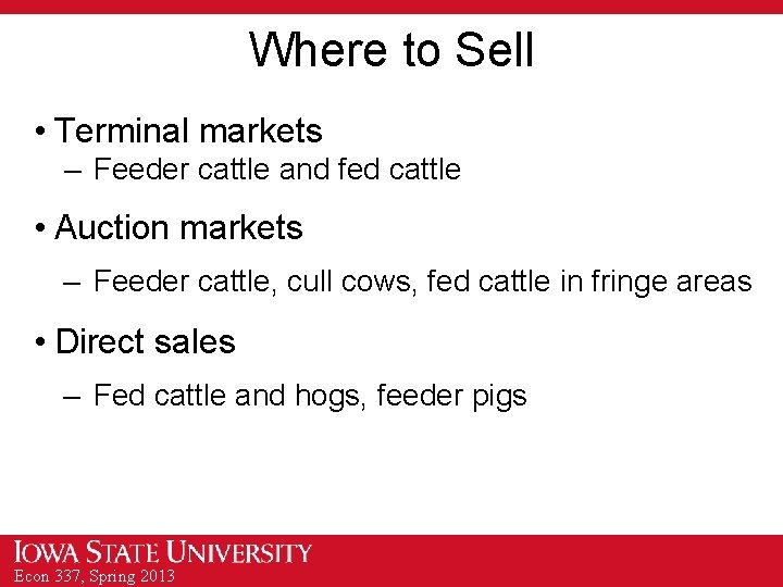 Where to Sell • Terminal markets – Feeder cattle and fed cattle • Auction