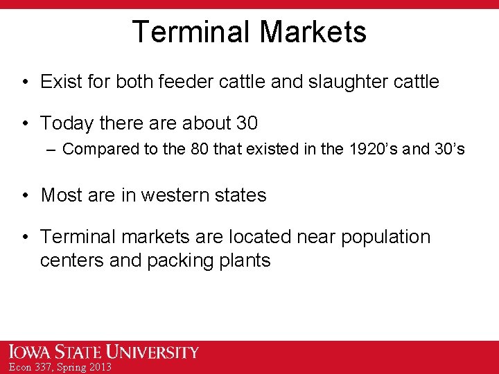 Terminal Markets • Exist for both feeder cattle and slaughter cattle • Today there