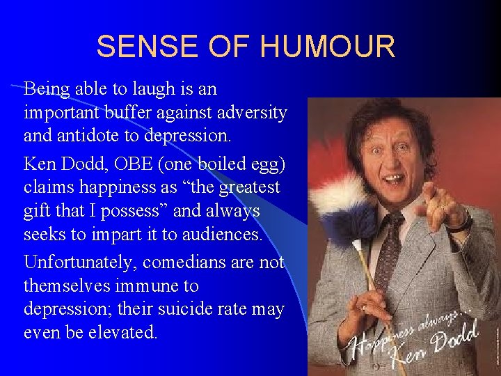SENSE OF HUMOUR Being able to laugh is an important buffer against adversity and