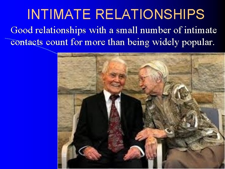 INTIMATE RELATIONSHIPS Good relationships with a small number of intimate contacts count for more